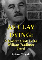As I Lay Dying: A Reader's Guide to the William Faulkner Novel