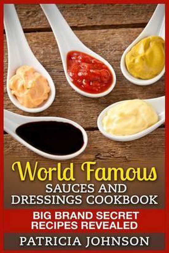 World Famous Sauces and Dressings Cookbook, Patricia Johnson