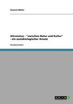 Altruismus - Zwischen Natur Und Kultur - Ein Soziobiologischer Ansatz
