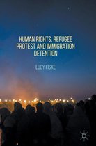 Human Rights, Refugee Protest and Immigration Detention