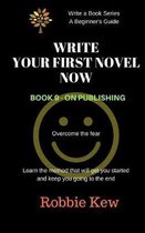 Write Your First Novel Now. Book 9 - On Publishing