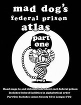 Mad Dog's Federal Prison Atlas Part One