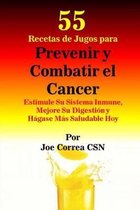 55 Recetas de Jugos Para Prevenir Y Combatir El Cancer