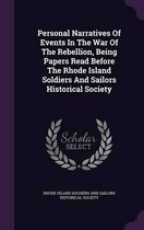Personal Narratives of Events in the War of the Rebellion, Being Papers Read Before the Rhode Island Soldiers and Sailors Historical Society