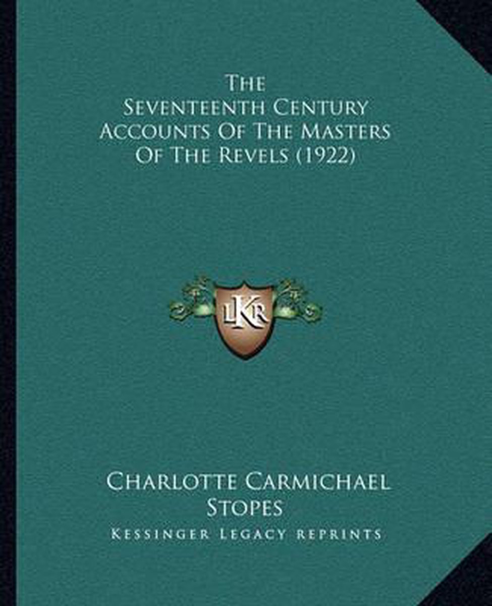 The Seventeenth Century Accounts Of The Masters Of The Revels (1922) van Charlotte Carmichael Stopes