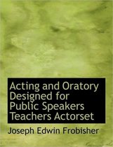 Acting and Oratory Designed for Public Speakers Teachers Actorset
