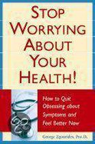 Stop Worrying About Your Health!