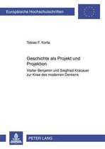 Europaeische Hochschulschriften / European University Studie- Geschichte ALS Projekt Und Projektion