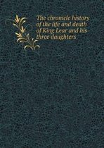 The chronicle history of the life and death of King Lear and his three daughters