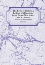 The Book of history A history of all nations from the earliest times to the present Volume 1. Man and the universe