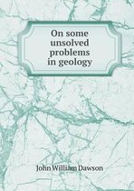 On Some Unsolved Problems in Geology