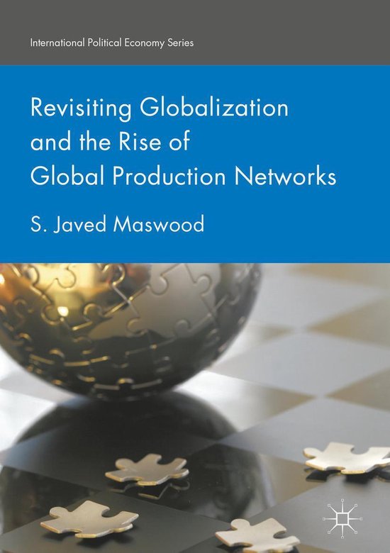 International Political Economy Series - Revisiting Globalization and the Rise of Global Production Networks