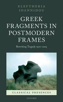 Classical Presences - Greek Fragments in Postmodern Frames