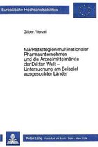 Marktstrategien Multinationaler Pharmaunternehmen Und Die Arzneimittelmaerkte Der Dritten Welt - Untersuchung Am Beispiel Ausgesuchter Laender