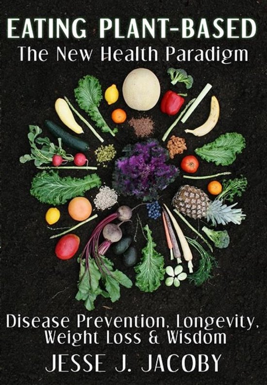 Eating Plant-Based: The New Health Paradigm - cover