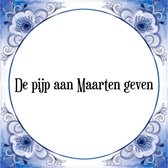 Tegeltje met Spreuk (Tegeltjeswijsheid): De pijp aan Maarten geven + Kado verpakking & Plakhanger