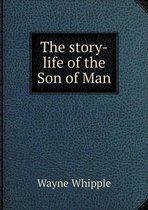 The story-life of the Son of Man