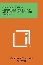 Canticles of a Minister's Wife from My House of Life, the Manse
