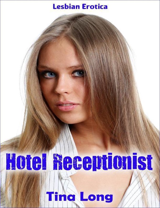 Lesbian Erotica Hotel Receptionist Ebook Tina Long 9781365940064 Boeken Bol