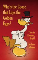 Who's the Goose that Lays the Golden Eggs?