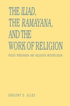 The Iliad, the Rāmāyaṇa, and the Work of Religion: Failed Persuasion and Religious Mystification