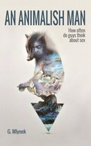 An Animalish Man: How Often Do Guys Think about Sex