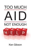 Too Much Aid Not Enough Help