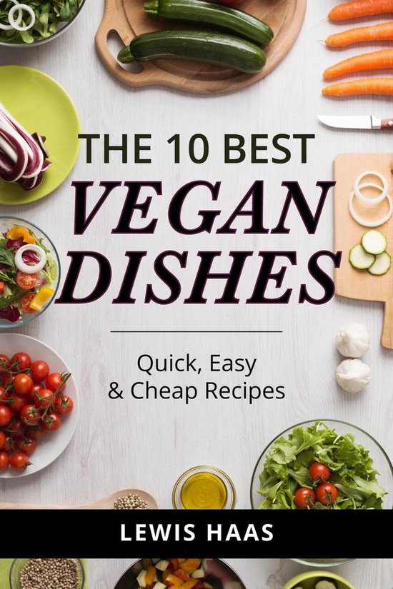 The 10 Best Vegan Dishes: Quick, Easy, and Cheap Recipes - cover