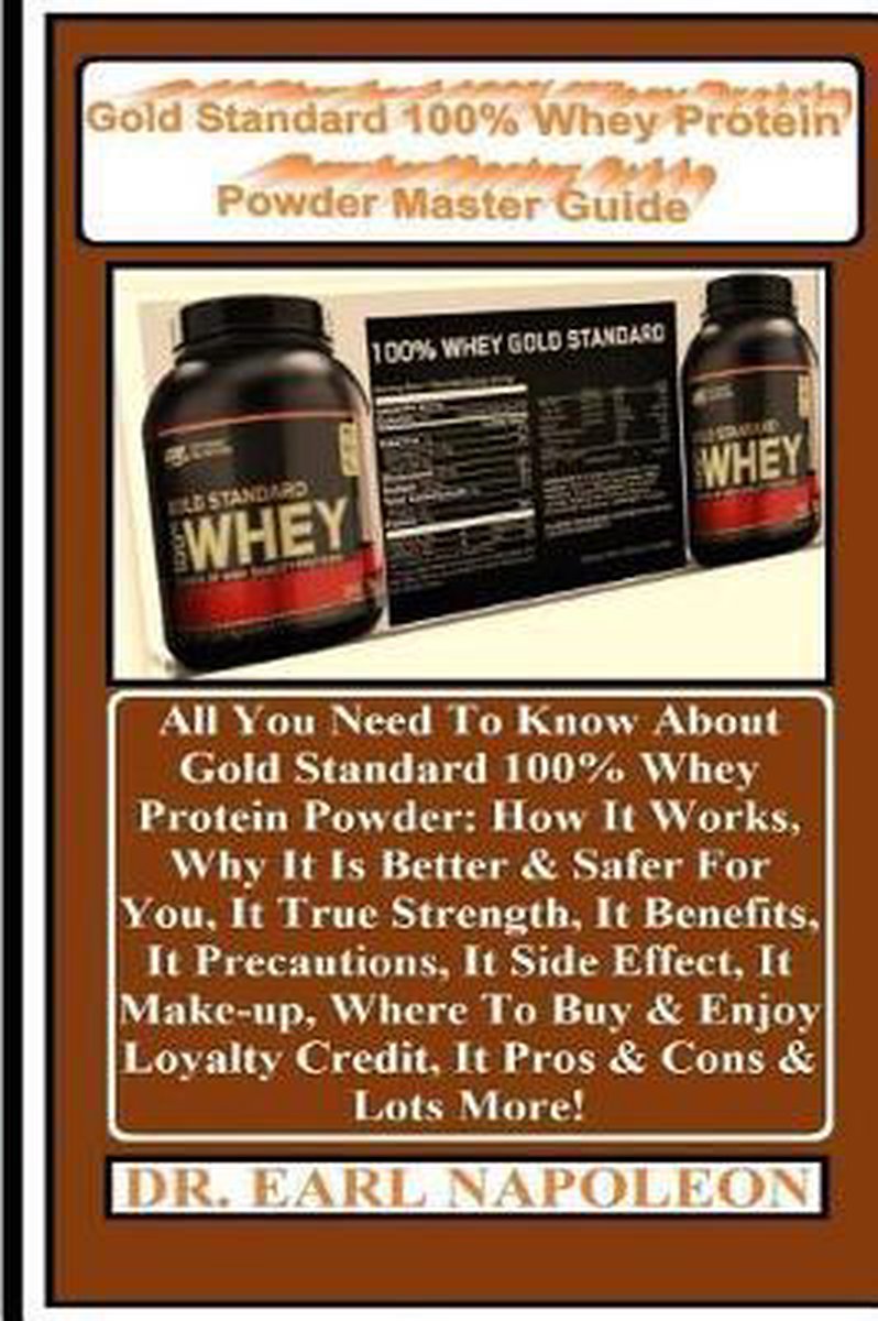 Gold Standard 100 Whey Protein Powder Master Guide Dr Earl Napoleon 9781727749809 Bol Com