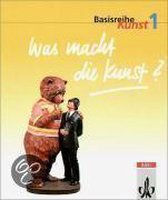 Basisreihe Kunst 1. Was macht die Kunst?