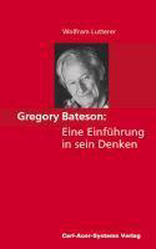 Gregory Bateson - Eine Einführung in sein Denken