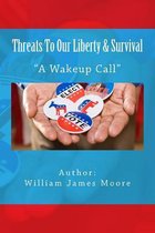 Threats to Our Liberty & Survival