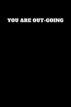 You Are Out-Going