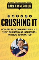 Crushing It How Great Entrepreneurs Build Business and InfluenceAnd How You Can, Too How Great Entrepreneurs Build Their Business and InfluenceAnd How You Can, Too