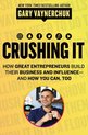 Crushing It! : How Great Entrepreneurs Build Business and Influence - andHow You Can, Too