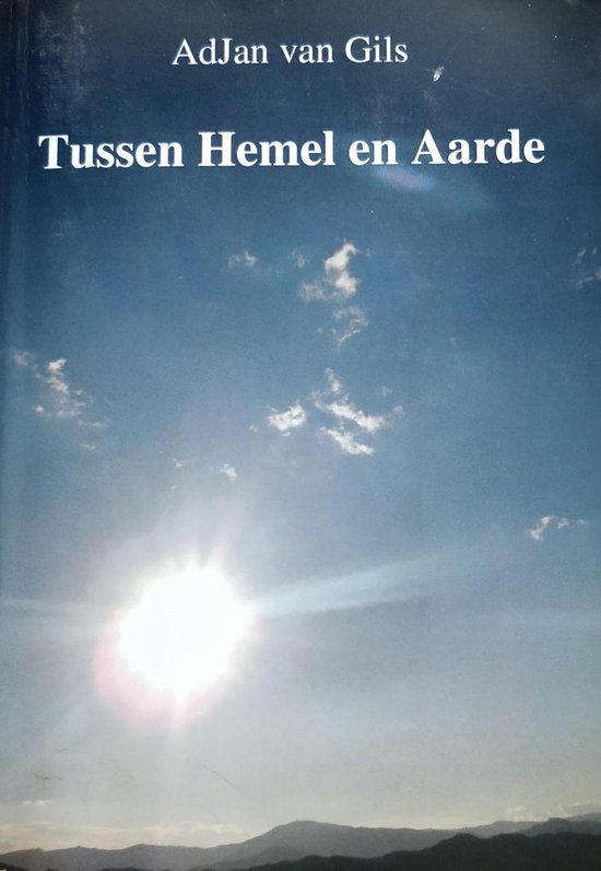 Tussen Hemel en Aarde, A.J. van Gils 9789081690119 Boeken Tussen Hemel en Aarde, A.J. van Gils 9789081690119 Boeken