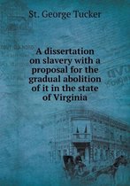 A dissertation on slavery with a proposal for the gradual abolition of it in the state of Virginia