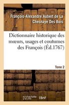 Dictionnaire Historique Des Moeurs, Usages Et Coutumes Des Francois. Tome 2