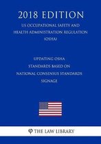 Updating OSHA Standards Based on National Consensus Standards - Signage (Us Occupational Safety and Health Administration Regulation) (Osha) (2018 Edition)