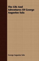 The Life And Adventures Of George Augustus Sala