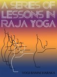 Yoga Life Series - A Series Of Lessons In Raja Yoga