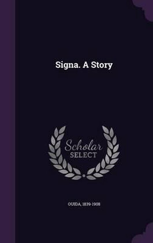 Signa. a Story, 1839-1908 Ouida | 9781341762826 | Boeken | bol.com