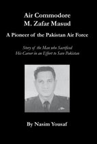 Air Commodore M. Zafar Masud - A Pioneer of the Pakistan Air Force