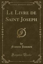 Le Livre de Saint Joseph (Classic Reprint)