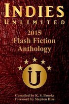 Indies Unlimited's 2015 Flash Fiction Anthology