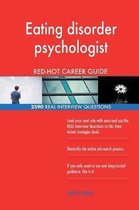 Eating Disorder Psychologist Red-Hot Career Guide; 2590 Real Interview Questions