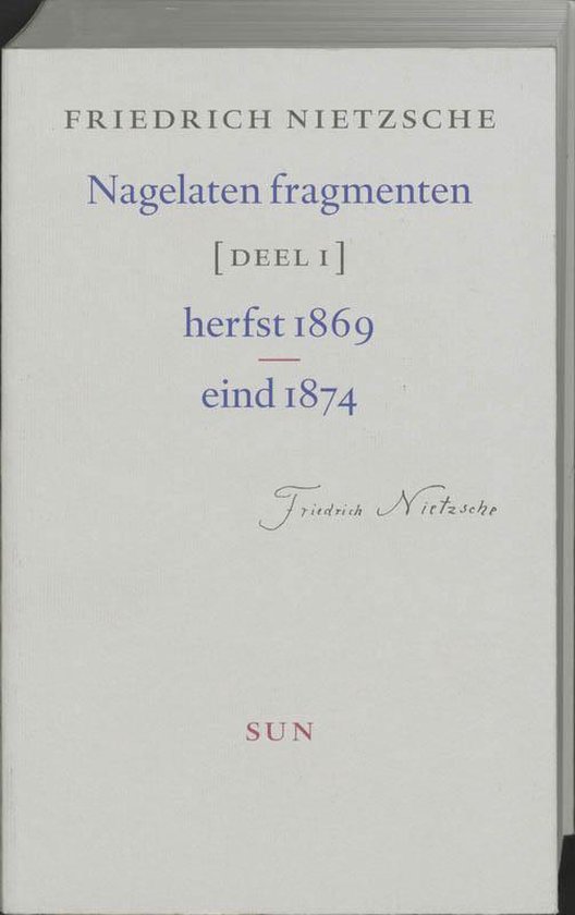 Cover van het boek 'Nagelaten fragmenten / 1 Herfst 1869 - eind 1874 / druk 1' van Friedrich Nietzsche