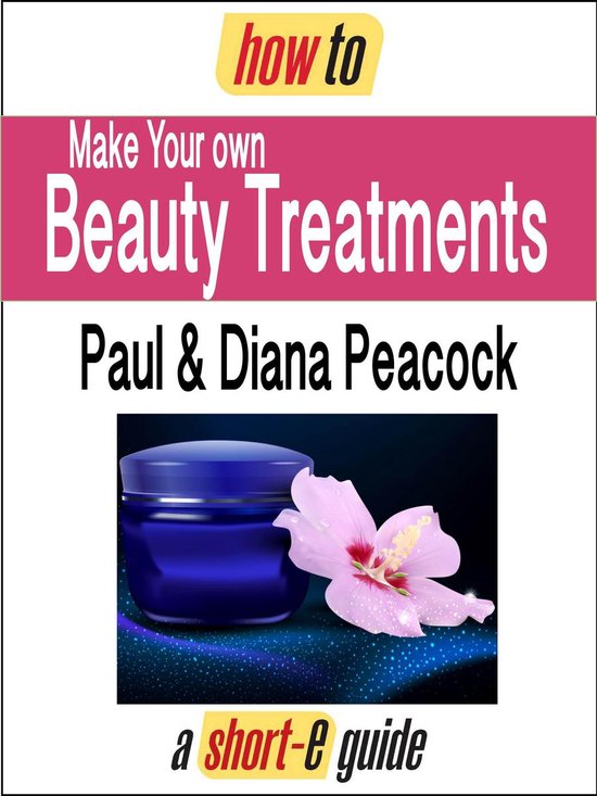How to Make Your Own Beauty Treatments (Short-e Guide) - cover