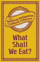 American Antiquarian Cookbook Collection - What Shall We Eat?