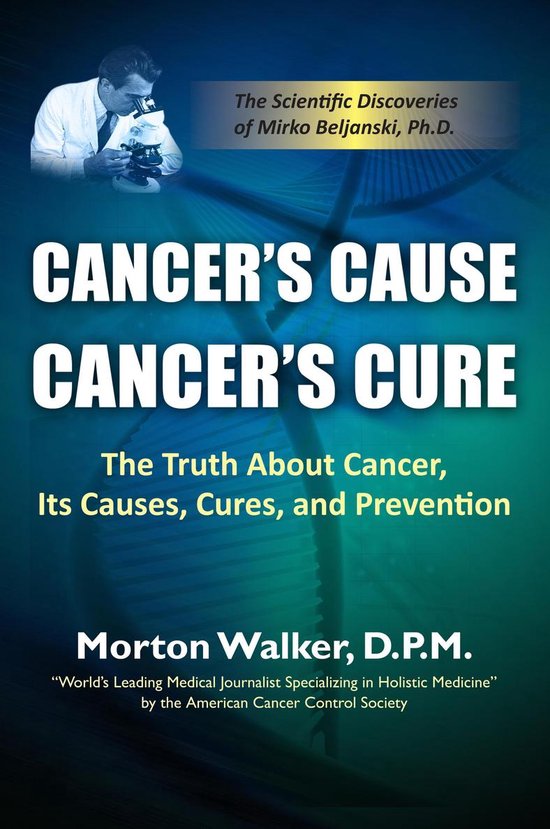 Cancer’s Cause, Cancer’s Cure: The Truth About Cancer, I ... - cover